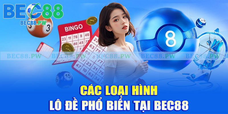 Các loại hình lô đề phổ biến tại Bec88