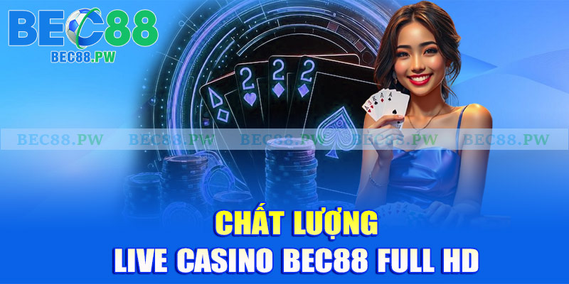 Chất lượng live casino Bec88 full HD