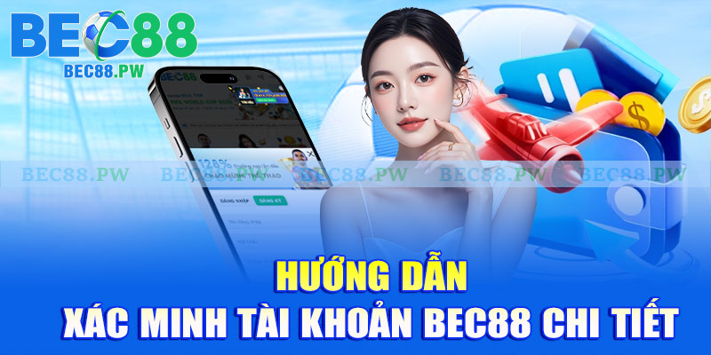Hướng dẫn xác minh tài khoản Bec88 chi tiết