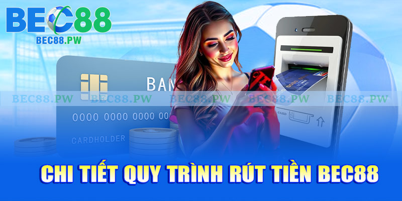 Chi tiết quy trình rút tiền Bec88