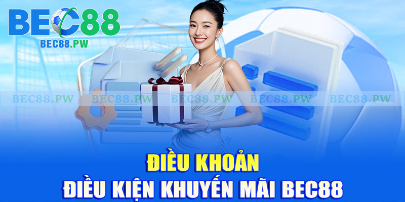Điều khoản điều kiện khuyến mãi Bec88