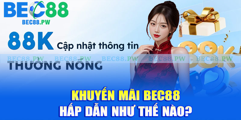 Khuyến mãi Bec88 hấp dẫn như thế nào?