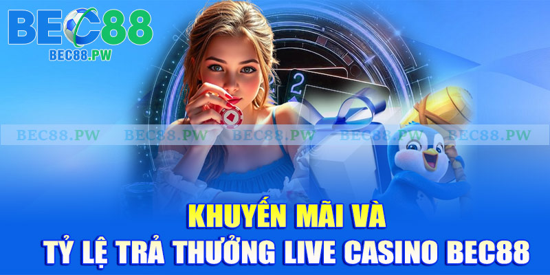 Khuyến mãi và tỷ lệ trả thưởng live casino Bec88