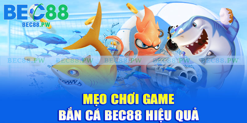 Mẹo chơi game bắn cá Bec88 hiệu quả