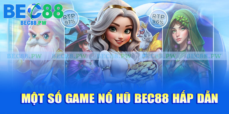 Một số game nổ hũ Bec88 hấp dẫn