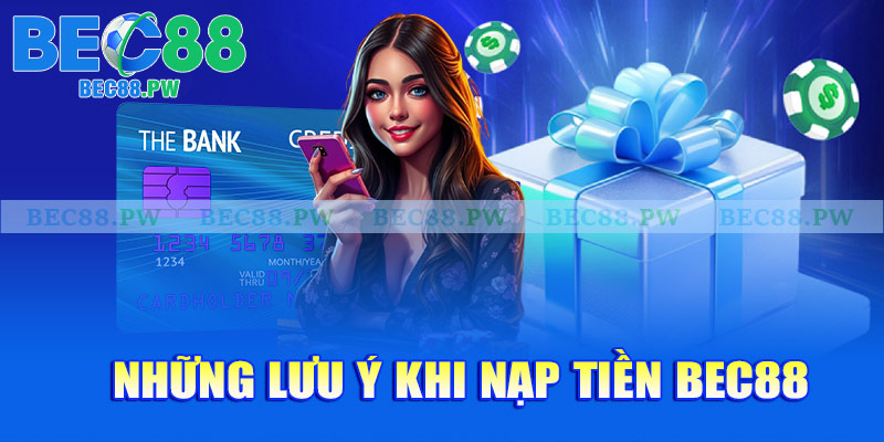 Những lưu ý khi nạp tiền Bec88