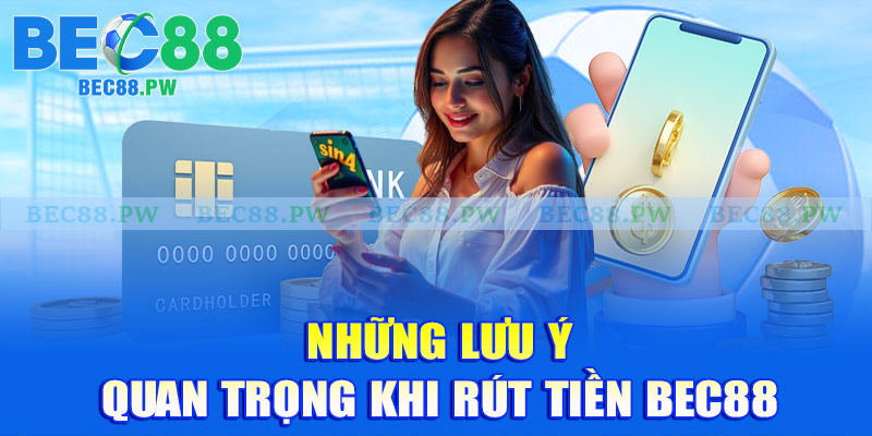 Rút tiền Bec88 cần lưu ý những gì?