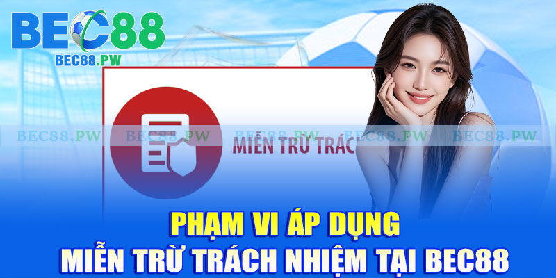Phạm vi áp dụng miễn trừ trách nhiệm tại Bec88