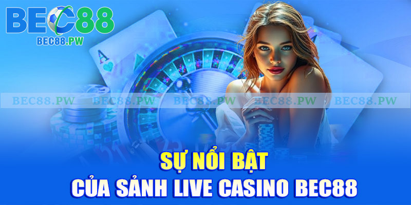 Sự nổi bật của sảnh live casino Bec88