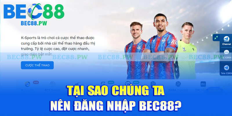 Tại sao chúng ta nên đăng nhập Bec88?