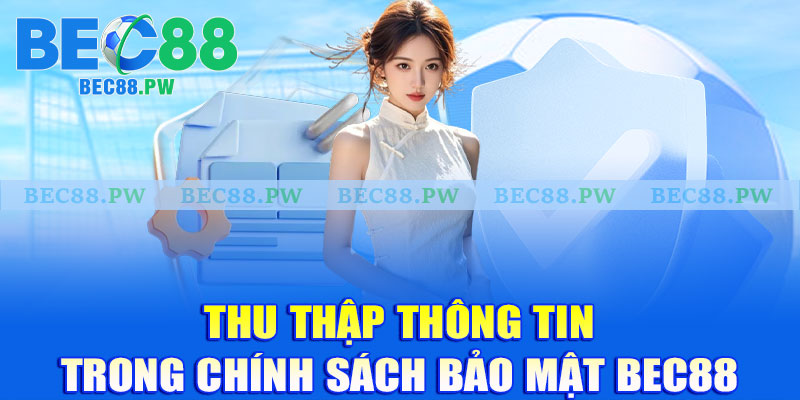 Thu thập thông tin trong chính sách bảo mật Bec88