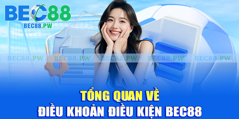 Tổng quan về điều khoản điều kiện Bec88