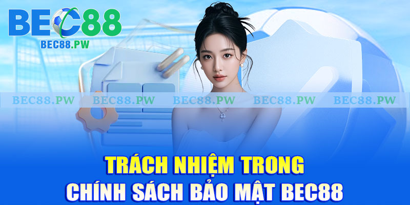 Trách nhiệm trong chính sách bảo mật Bec88