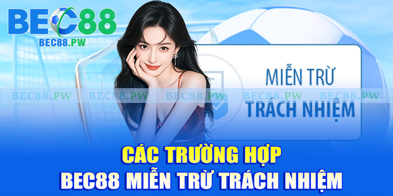 Các trường hợp Bec88 miễn trừ trách nhiệm
