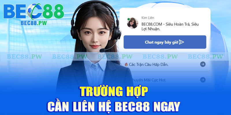 Trường hợp cần liên hệ Bec88 ngay