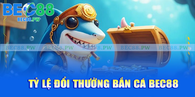 Tỷ lệ đổi thưởng bắn cá Bec88