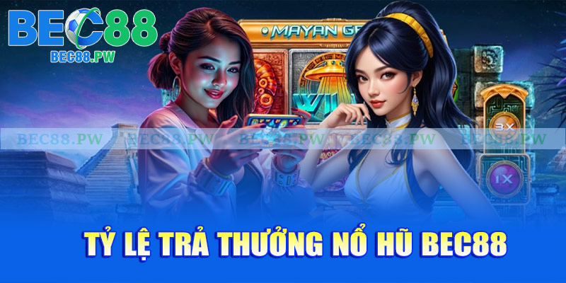 Tỷ lệ trả thưởng nổ hũ Bec88