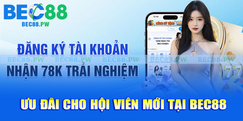 Ưu đãi cho hội viên mới tại Bec88
