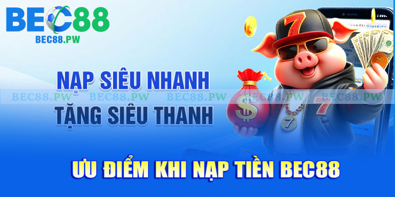 Ưu điểm khi nạp tiền Bec88