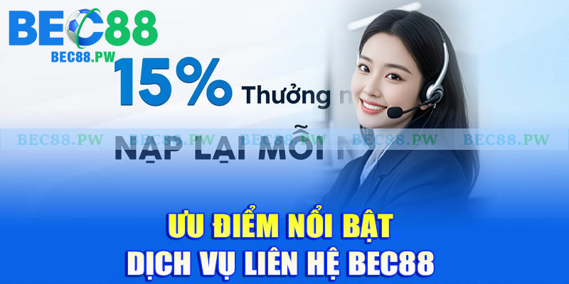 Ưu điểm nổi bật dịch vụ liên hệ Bec88