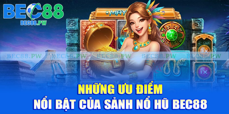 Những ưu điểm nổi bật của sảnh nổ hũ Bec88