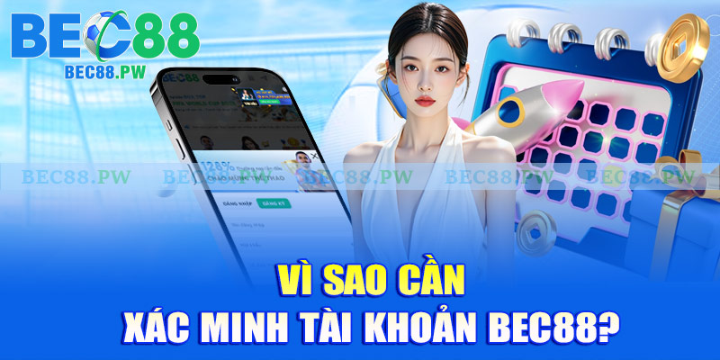 Vì sao cần xác minh tài khoản Bec88?Vì sao cần xác minh tài khoản Bec88?
